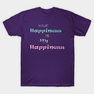 Your Happiness is my Happiness T-Shirt